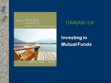 Chapter 13 Investing in Mutual Funds Copyright © 2010 by The McGraw-Hill Companies, Inc. All rights reserved.McGraw-Hill/Irwin.