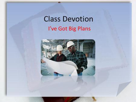 Class Devotion I’ve Got Big Plans.