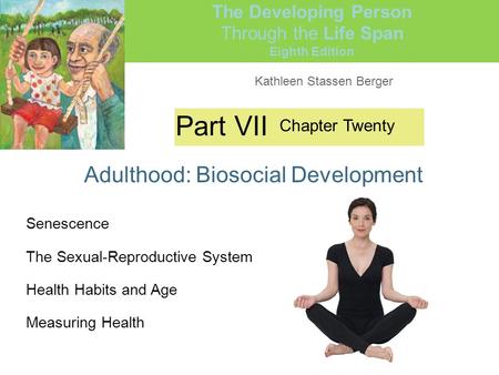 Kathleen Stassen Berger The Developing Person Through the Life Span Eighth Edition Part VII Adulthood: Biosocial Development Chapter Twenty Senescence.