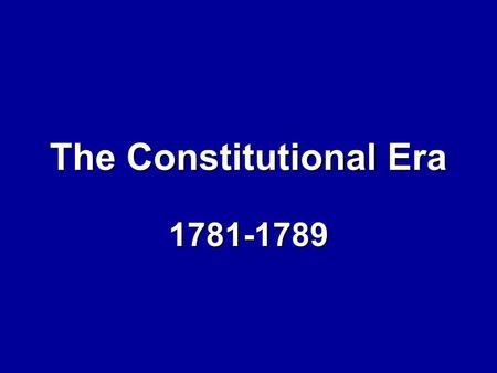 The Constitutional Era 1781-1789. What is a republic? A representative democracyA representative democracy.