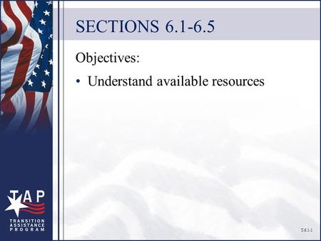 SECTIONS 6.1-6.5 Objectives: Understand available resources T-6.1-1.