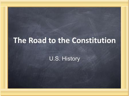 The Road to the Constitution U.S. History. Early State Governments Following the Revolution, each state created it’s own government and constitution.