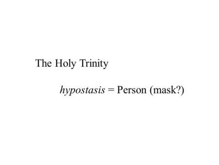 The Holy Trinity hypostasis = Person (mask?). Mystery of the Holy Trinity: Conceiving God in multiple, helpful ways Reinforcing transcendent nature of.
