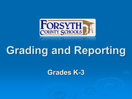 Grading and Reporting Grades K-3. Purpose of Grading and Reporting Our primary purposes of grading and reporting include:  Report student progress toward.