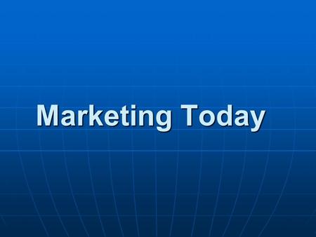 Marketing Today. WHAT IS MARKETING? Businesses have two main functions Businesses have two main functions Innovation and Marketing, the rest are… Innovation.