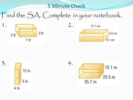 5 Minute Check Find the SA. Complete in your notebook. 1.2. 3.4.
