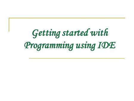 Getting started with Programming using IDE. JAVA JAVA IS A PROGRAMMING LANGUAGE AND A PLATFORM. IT CAN BE USED TO DELIVER AND RUN HIGHLY INTERACTIVE DYNAMIC.