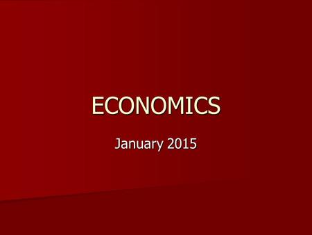 ECONOMICS January 2015. What is Economics? Economics is a social science that studies human behaviour in relation to people’s aims and the scarce resources.