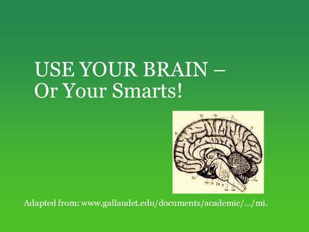 USE YOUR BRAIN – Or Your Smarts! Adapted from: www.gallaudet.edu/documents/academic/.../mi.