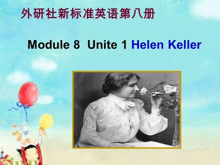 Module 8 Unite 1 Helen Keller 外研社新标准英语第八册 写出下列单词的过去式 : can --- couldcan’t ---couldn’t become ---became have ---had draw --- drewlearn ---learned write.