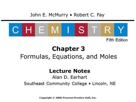 Lecture Notes Alan D. Earhart Southeast Community College Lincoln, NE Chapter 3 Formulas, Equations, and Moles John E. McMurry Robert C. Fay CHEMISTRY.