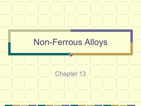Non-Ferrous Alloys Chapter 13. Non-ferrous Alloys Predate Iron Many non-ferrous alloys can be produced at lower temperatures than iron Copper, brass,