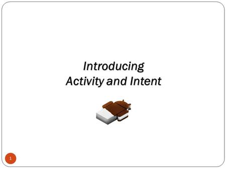1 Introducing Activity and Intent. 2 Memory LinearLayout, weight=2 LinearLayout, weight=1 TextView ListView.