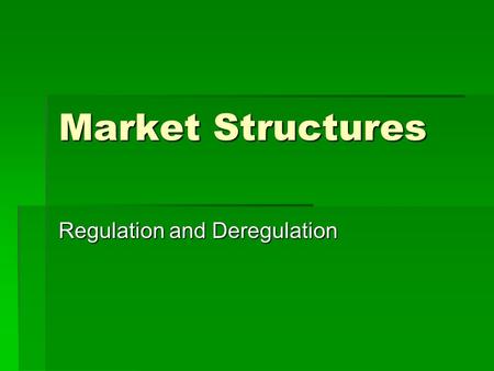Market Structures Regulation and Deregulation. How firms increase Market Power  Controlling prices - leading firms can form a cartel, merge, or practice:
