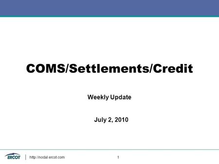 1 COMS/Settlements/Credit Weekly Update July 2, 2010.