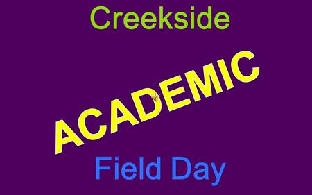 Creekside Field Day Your TEACHER will divide The class into 4 different teams……. – RED – BLUE – GREEN – YELLOW.