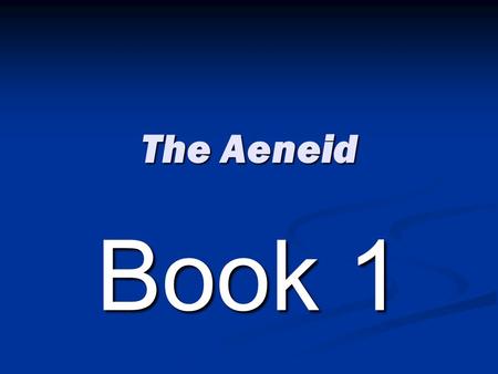 The Aeneid Book 1. Why is the first book of the Aeneid important? It sets the scene by giving the time and the place of the tale It sets the scene by.