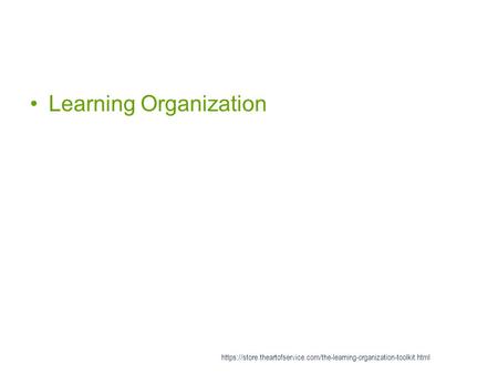 Learning Organization https://store.theartofservice.com/the-learning-organization-toolkit.html.
