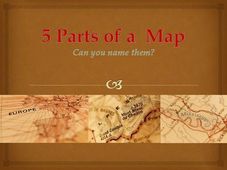  Title – Tells you what the map is about. Title.