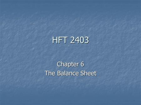 HFT 2403 Chapter 6 The Balance Sheet Questions Answered by Balance Sheet Amount of Cash on Hand? Amount of Cash on Hand? What is the Total Debt? What.