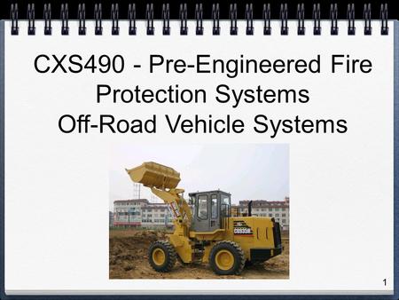1 CXS490 - Pre-Engineered Fire Protection Systems Off-Road Vehicle Systems.