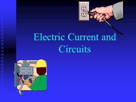 Electric Current and Circuits. What is Current? Electric current is a flow of electric charge Electric current is a flow of electric charge I = Q/t I.
