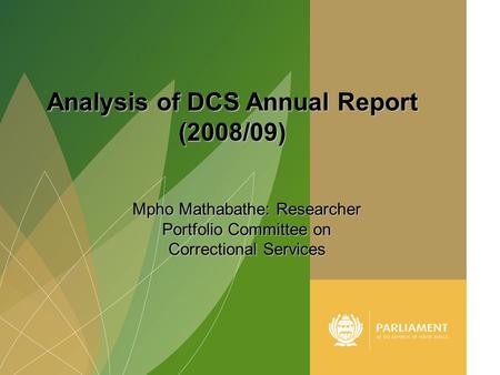 1 Mpho Mathabathe: Researcher Portfolio Committee on Correctional Services Analysis of DCS Annual Report (2008/09)