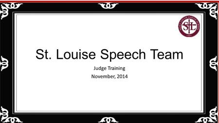St. Louise Speech Team Judge Training November, 2014.