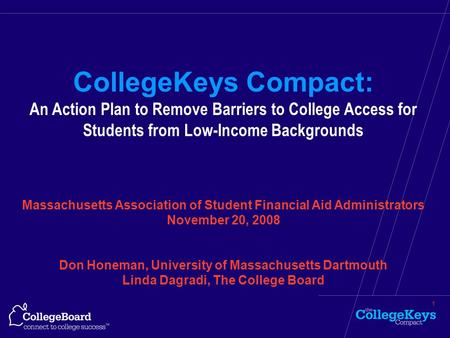1 CollegeKeys Compact: An Action Plan to Remove Barriers to College Access for Students from Low-Income Backgrounds Massachusetts Association of Student.