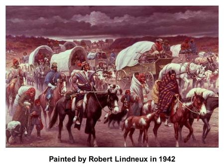 Painted by Robert Lindneux in 1942. Indian Removal Timeline 1785 First treaty between Cherokee and United States, established peaceful relations. 1796.
