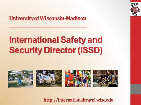 University of Wisconsin-Madison __________________________________________ International Safety and Security Director (ISSD)