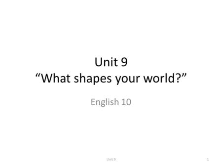 Unit 9 “What shapes your world?” English 10 1Unit 9.