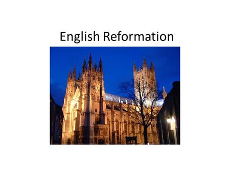 English Reformation. - series of events in 16th-century in England - associated with the process of the European Protestant reformation - religious and.