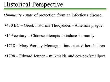 Historical Perspective  Immunity - state of protection from an infectious disease.  430 BC – Greek historian Thucydides - Athenian plague  15 th century.