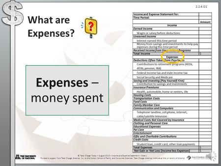 2.2.4.G1 © Take Charge Today – August 2013 – Income and Expense Statement – Slide 1 Funded by a grant from Take Charge America, Inc. to the Norton School.