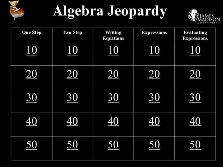 Algebra Jeopardy One StepTwo StepWriting Equations ExpressionsEvaluating Expressions 10 20 30 40 50.