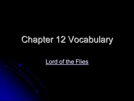 Chapter 12 Vocabulary Lord of the Flies. cynically “Nobody would miss me anyway,” the boy cynically said. Bitterly distrustful, negative, pessimistic.