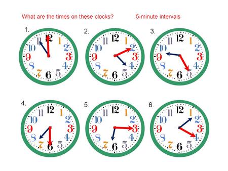 What are the times on these clocks?5-minute intervals 1. 2.3. 4. 5.6.