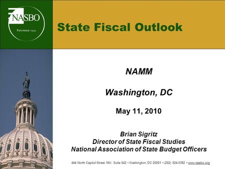 State Fiscal Outlook NAMM Washington, DC May 11, 2010 Brian Sigritz Director of State Fiscal Studies National Association of State Budget Officers 444.