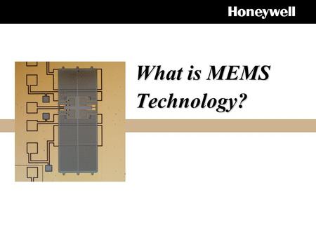 What is MEMS Technology?. What is MEMS ? What is MEMS ? Micro Electro Mechanical Systems – micro scale dimensions (1mm = 1000 microns) – electrical and.