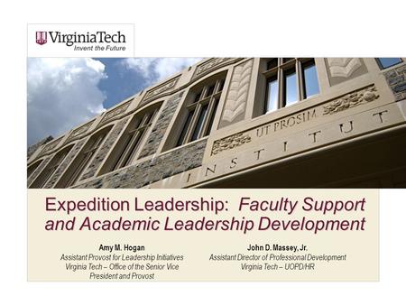 John D. Massey, Jr. Assistant Director of Professional Development Virginia Tech – UOPD/HR Expedition Leadership: Faculty Support and Academic Leadership.