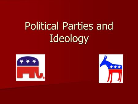 Political Parties and Ideology What is a Party? Political Party – people who seek to control government through the winning of elections Political Party.