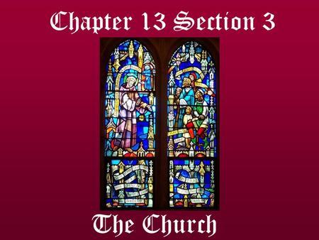 Chapter 13 Section 3 The Church. The Church and the Middle Ages Middle Ages: The Church’s presence was felt EVERYWHERE throughout Europe. 1100s: Medieval.