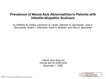 Prevalence of Neural Axis Abnormalities in Patients with Infantile Idiopathic Scoliosis by Matthew B. Dobbs, Lawrence G. Lenke, Deborah A. Szymanski, Jose.
