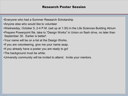 POSTER TEMPLATE BY: www.PosterPresentations.com Research Poster Session Everyone who had a Summer Research Scholarship Anyone else who would like to volunteer.