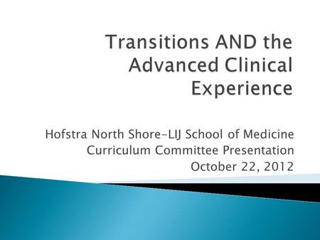 Hofstra North Shore-LIJ School of Medicine Curriculum Committee Presentation October 22, 2012.