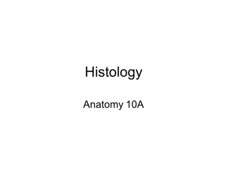 Histology Anatomy 10A. Tissues are sectioned in three ways: Longitudinal section Transverse, cross- section Oblique.