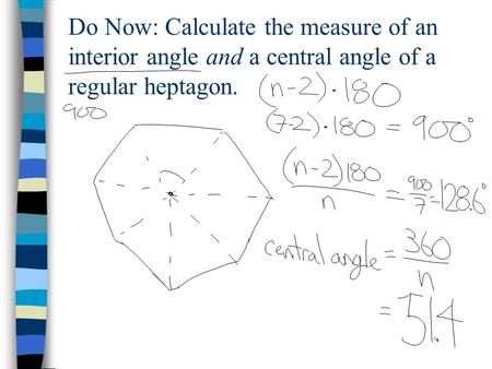 Do Now: Calculate the measure of an interior angle and a central angle of a regular heptagon.