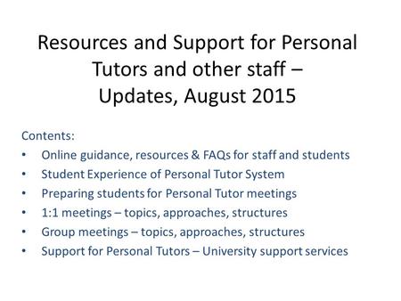 Resources and Support for Personal Tutors and other staff – Updates, August 2015 Contents: Online guidance, resources & FAQs for staff and students Student.