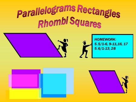 HOMEWORK: 5.5/1-6, 9-11,16, 17 5.6/1-13, 28. Parallelograms are quadrilaterals with Both pairs of opposite sides parallel. ABCD A B CD › › › › › › DEFINITION.